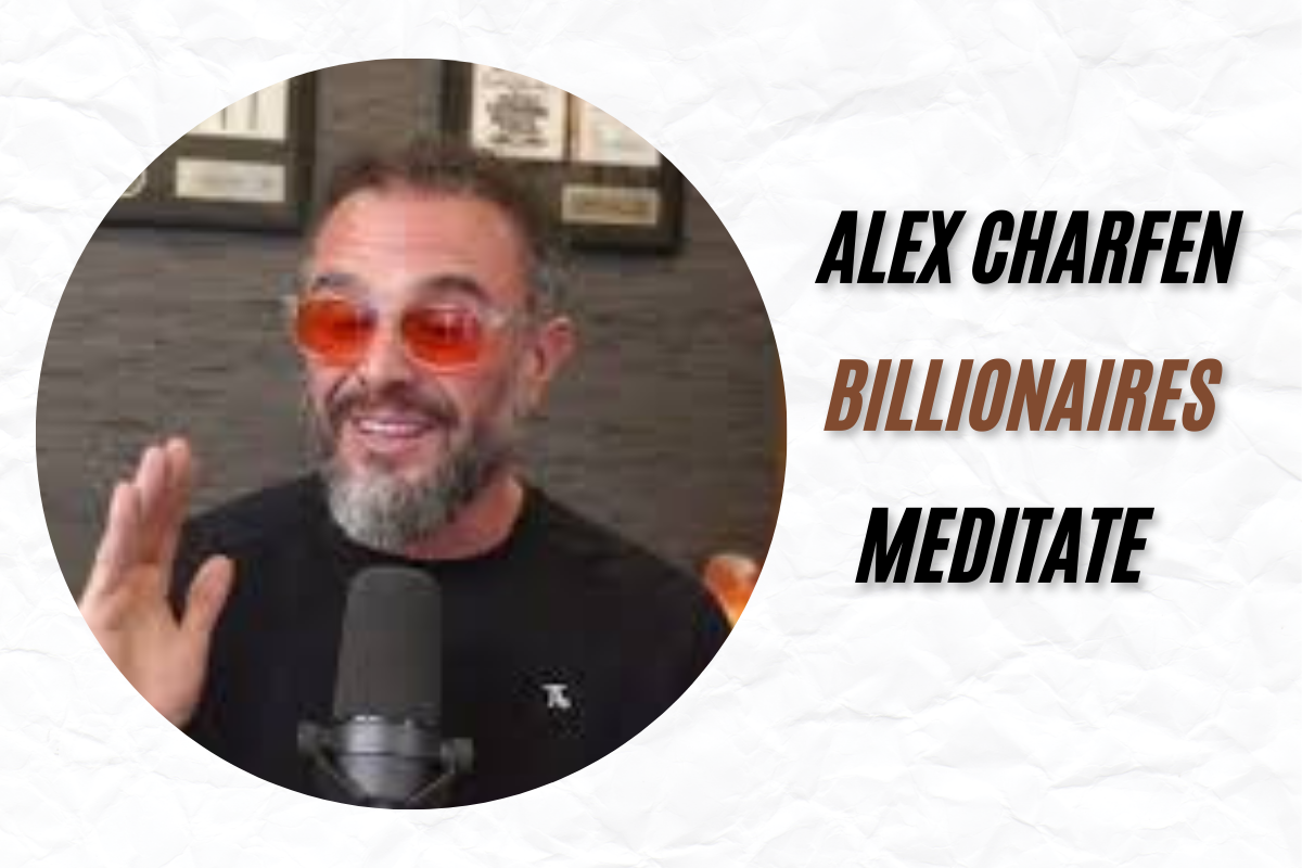 alex charfen billionaires meditate